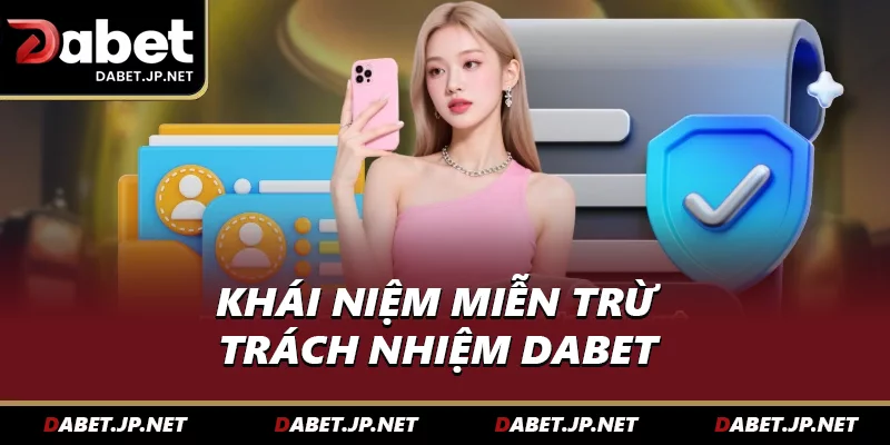 Khái niệm Miễn trừ trách nhiệm DABET