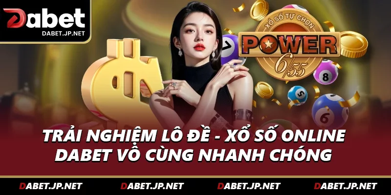 Trải nghiệm lô đề online tại DABET vô cùng nhanh chóng